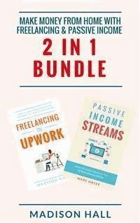 Make Money From Home with Freelancing & Passive Income (2 in 1 Bundle) - Madison Hall - E-Book