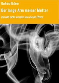 Der lange Arm meiner Mutter - Gerhard Gröner - E-Book