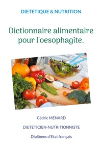 Dictionnaire alimentaire pour l'oesophagite. - Cedric Menard - E-Book