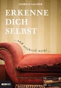 Erkenne dich selbst und erschrick nicht - Andreas Salcher - E-Book