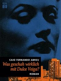 Was geschah wirklich mit Dulce Veiga? - Caio Fernando Abreu - E-Book