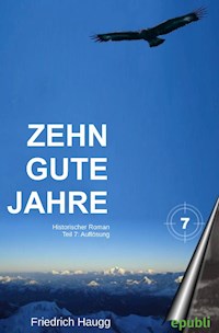 Zehn gute Jahre Teil 7 - Friedrich Haugg - E-Book