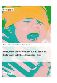 Hilfe, mein Baby hört nicht auf zu schreien! - Karolin Strohmeyer - E-Book