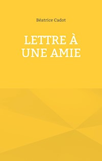 Lettre à une amie - Béatrice Cadot - E-Book