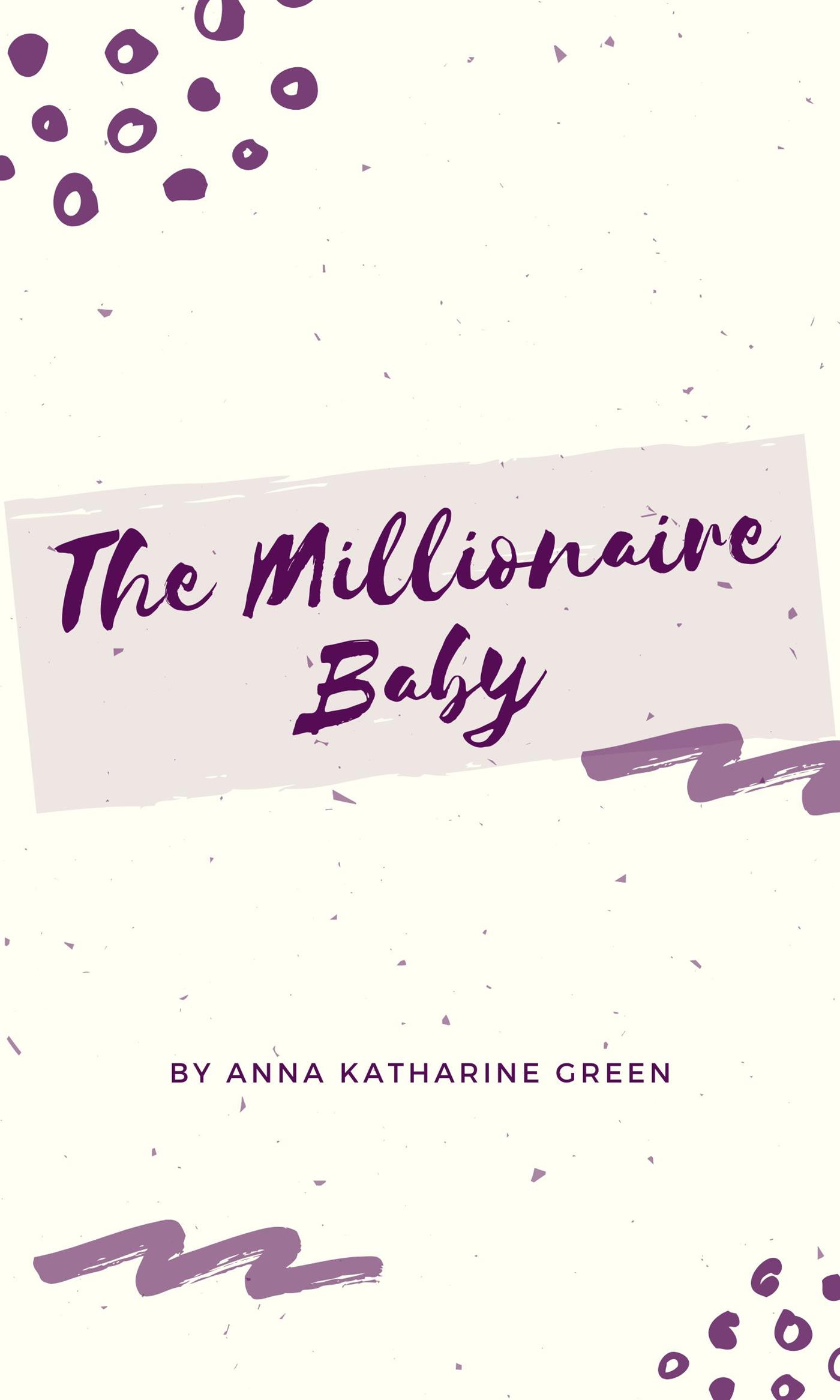 The Millionaire Baby - Anna Katharine Green - E-Book