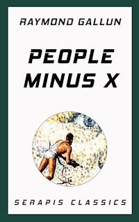 People Minus X (Serapis Classics) - Raymond Gallun - E-Book