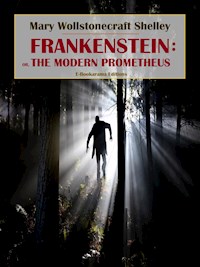 Frankenstein: or, the Modern Prometheus - Mary Wollstonecraft Shelley - E-Book