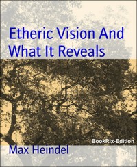 Etheric Vision And What It Reveals - Max Heindel - E-Book