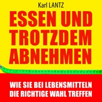 Essen und trotzdem abnehmen - Karl Lantz - Hörbuch