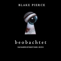 Beobachtet (Das Making of Riley Paige - Buch 1) - Blake Pierce - kostenlos Hörbuch