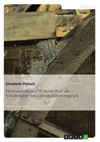 Hermann Hesses 'Unterm Rad' als Schullektüre mit Lektürehilfenvergleich - Elisabeth Pietsch - E-Book