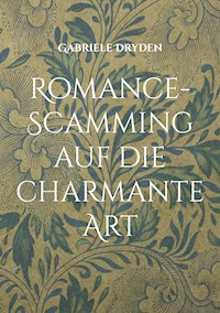 Romance-Scamming auf die charmante Art - Gabriele Dryden - E-Book