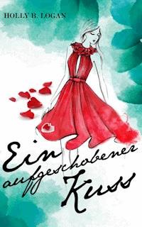 Ein aufgeschobener Kuss - Holly B. Logan - E-Book