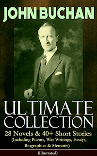 JOHN BUCHAN – Ultimate Collection: 28 Novels & 40+ Short Stories (Including Poems, War Writings, Essays, Biographies & Memoirs) - Illustrated - John Buchan - E-Book