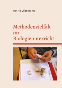 Methodenvielfalt im Biologieunterricht - Astrid Wasmann - E-Book
