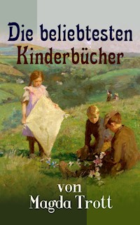 Die beliebtesten Kinderbücher von Magda Trott - Magda Trott - E-Book