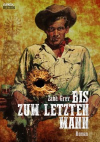 BIS ZUM LETZTEN MANN - Zane Grey - E-Book
