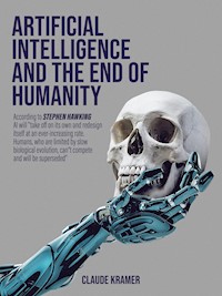 Artificial Intelligence and the End of Humanity - Claude Kramer - E-Book