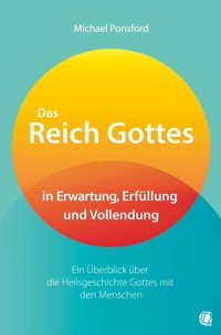 Das Reich Gottes in Erwartung, Erfüllung und Vollendung - Michael Ponsford - E-Book