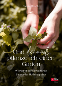 Und dennoch pflanze ich einen Garten - Naomi Bosch - E-Book