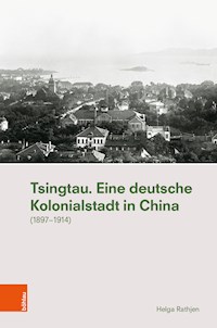 Tsingtau. Eine deutsche Kolonialstadt in China - Helga Rathjen - E-Book