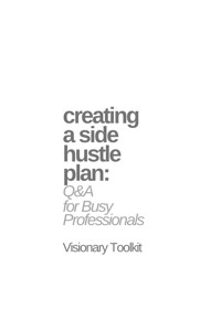 Creating a Side Hustle Plan: Q&A for Busy Professionals - Visionary Toolkit - E-Book