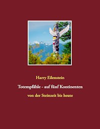 Totempfähle - auf fünf Kontinenten - Harry Eilenstein - E-Book
