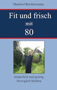 Fit und frisch mit 80 - Manfred Breddermann - E-Book