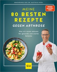 Meine 80 besten Rezepte gegen Arthrose - Dr. med. Matthias Riedl - E-Book