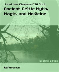Ancient Celtic Myth, Magic, and Medicine - Jonathan Klemens - E-Book