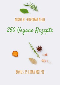 250 Vegane Rezepte - Albrecht-Bodomar Nelle - E-Book