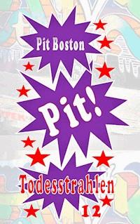 Pit! Todesstrahlen - Pit Boston - E-Book