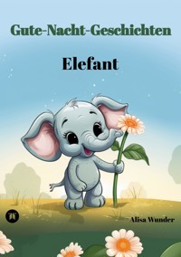 Gute-Nacht-Geschichten - Elefant - Alisa Wunder - E-Book
