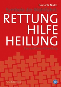Symbole der Wohlfahrt: Rettung, Hilfe, Heilung - Bruno W. Nikles - E-Book