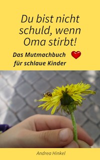 Du bist nicht Schuld, wenn Oma stirbt! - Andrea Hinkel - E-Book