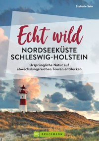 Echt wild – Nordseeküste Schleswig-Holstein - Stefanie Sohr - E-Book