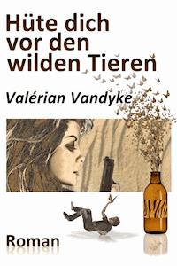 Hüte dich vor den wilden Tieren - Valérian Vandyke - E-Book