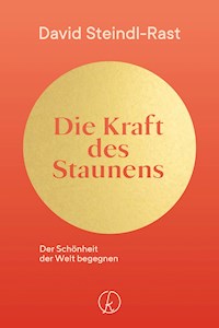 Die Kraft des Staunens - David Steindl-Rast - E-Book