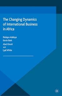 The Changing Dynamics of International Business in Africa - - E-Book