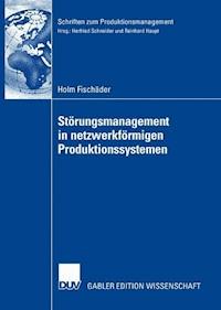 Störungsmanagement in netzwerkförmigen Produktionssystemen - Holm Fischäder - E-Book