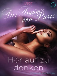 Hör auf zu denken: Der Traum von Paris 4 – Erotische Kurzgeschichte - Amanda Backman - E-Book