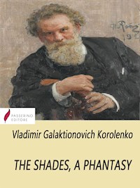 The Shades, a Phantasy - Владимир Короленко - E-Book
