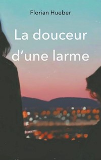 La douceur d'une larme - Florian Hueber - E-Book