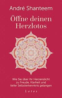 Öffne deinen Herzlotos - André Shanteem - E-Book