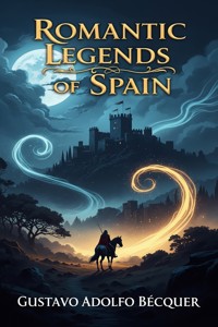 Romantic legends of Spain - Gustavo Adolfo Bécquer - E-Book
