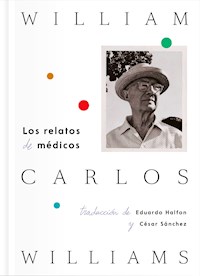 Los relatos de médicos - William Carlos Williams - E-Book