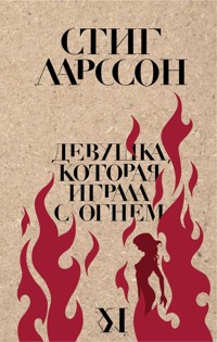 Девушка, которая играла с огнем - Стиг Ларссон - E-Book