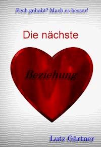 Die nächste Beziehung - Lutz Gärtner - E-Book