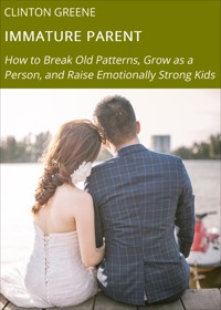 IMMATURE PARENT - Clinton Greene - E-Book