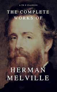 The Complete Works of Herman Melville (A to Z Classics) - Herman Melville - E-Book